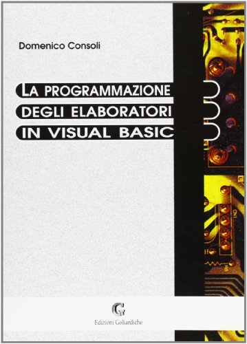 La programmazione degli elaboratori in Visual Basic di Domenico Consoli edito da Edizioni Goliardiche