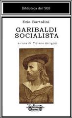 Garibaldi socialista di Ezio Bartalini edito da La Bancarella (Piombino)