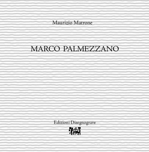 Marco Palmezzano di Maurizio Matrone edito da Edizioni Disegnograve