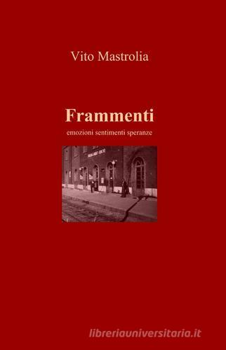 Frammenti di Vito Mastrolia edito da ilmiolibro self publishing