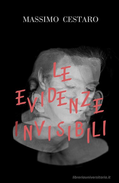 le evidenze invisibili di Massimo Cestaro edito da ilmiolibro self publishing