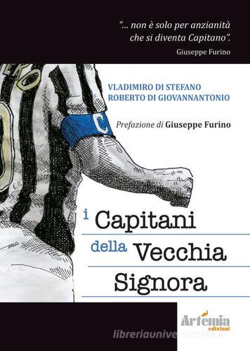 I capitani della vecchia signora di Vladimiro Di Stefano, Roberto Di Giovannantonio edito da Artemia