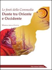 Le fonti della «Commedia». Dante tra Oriente Occidente di Marisa Della Gatta edito da FaLvision Editore