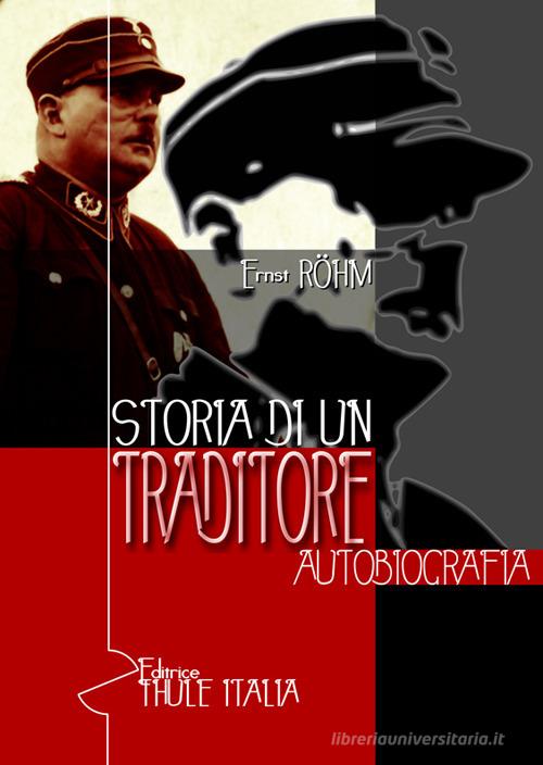 Storia di un traditore. Autobiografia di Ernst Röhm edito da Thule Italia