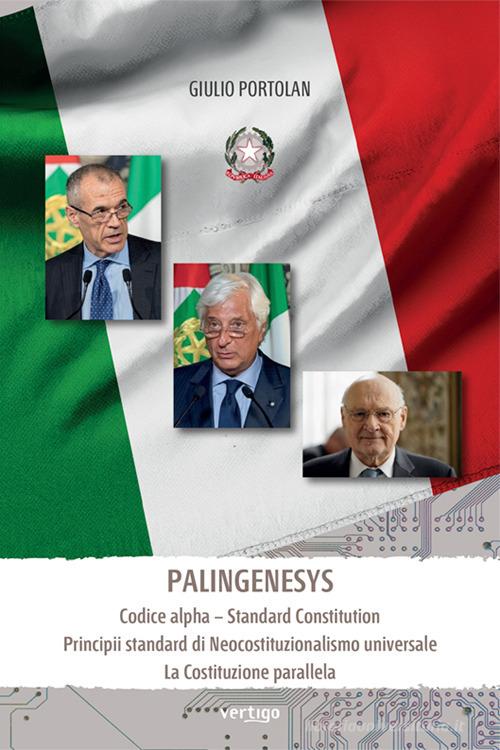 Palingenesys. Codice alpha. Standard Constitution Principii standard di Neocostituzionalismo universale. La Costituzione parallela di Giulio Portolan edito da Vertigo