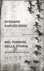Nel turbine della storia. Riflessioni sul XXI secolo di Ryszard Kapuscinski edito da Feltrinelli
