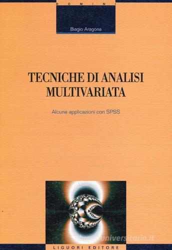 Tecniche di analisi multivariata. Alcune applicazioni con SPSS di Biagio Aragona edito da Liguori