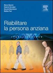 Riabilitare la persona anziana di Roberto Bernabei, Niccolò Marchionni, Marco Baccini edito da Elsevier