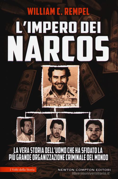 L' impero dei narcos. La vera storia dell'uomo che ha sfidato la più grande organizzazione criminale del mondo di William C. Rempel edito da Newton Compton Editori