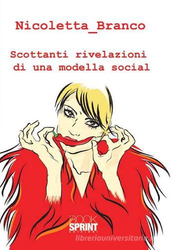 Scottanti rivelazioni di una modella social di Nicoletta_Branco edito da Booksprint