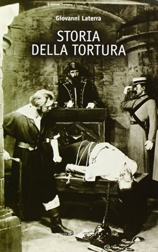 Storia della tortura di Giovanni Laterra edito da Editoriale Olimpia