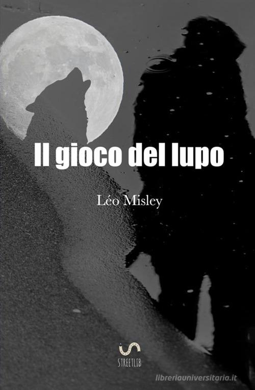 Il gioco del lupo di Léo Misley edito da StreetLib