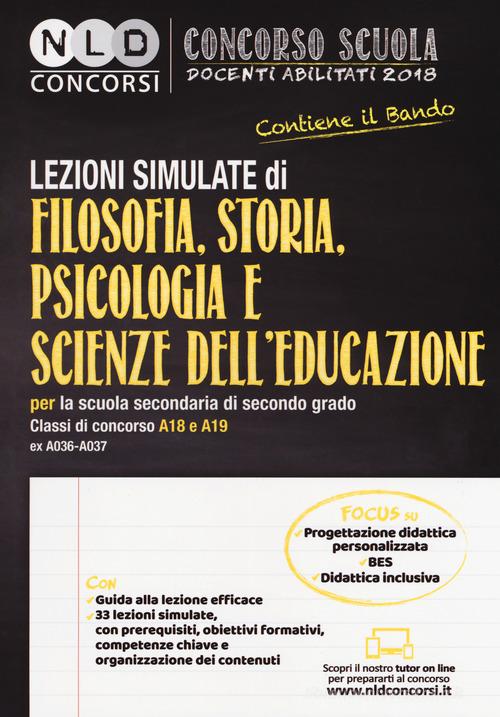 Concorso scuola docenti abilitati 2018. Lezioni simulate di filosofia, storia, psicologia e scienze dell'educazione per la scuola secondaria di secondo grado. Classi edito da Neldiritto Editore