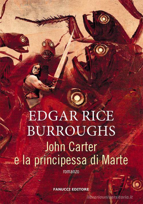 John Carter e la principessa di Marte. Barsoom vol.1 di Edgar Rice Burroughs edito da Fanucci