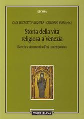 Storia della vita religiosa a Venezia. Ricerche e documenti sull'età contemporanea di Giovanni Vian edito da Morcelliana