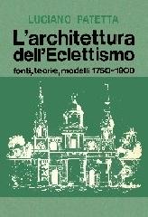 L' architettura dell'eclettismo. Fonti, teorie, modelli 1750-1900 di Luciano Patetta edito da Maggioli Editore
