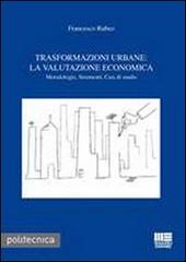 Trasformazioni urbane. La valutazione economica di Francesco Rubeo edito da Maggioli Editore