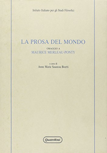 La prosa del mondo. Omaggio a Maurice Merleau-Ponty. Atti del Convegno (1988) edito da Quattroventi