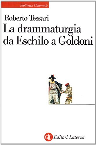 La drammaturgia da Eschilo a Goldoni di Roberto Tessari edito da Laterza