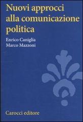 Nuovi approcci alla comunicazione politica di Enrico Caniglia, Marco Mazzoni edito da Carocci
