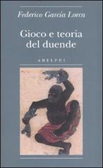 Gioco e teoria del duende di Federico García Lorca edito da Adelphi