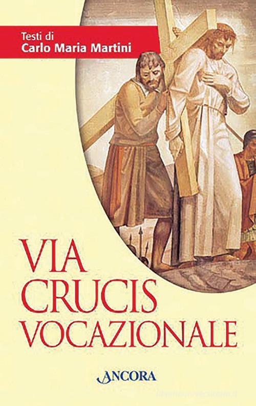 Via Crucis vocazionale di Carlo Maria Martini edito da Ancora