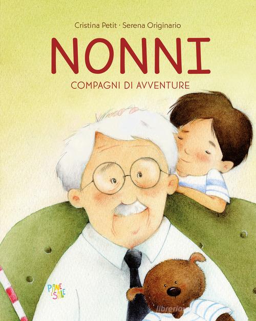 Nonni. Compagni di avventure. Ediz. illustrata di Cristina Petit edito da Pane e Sale