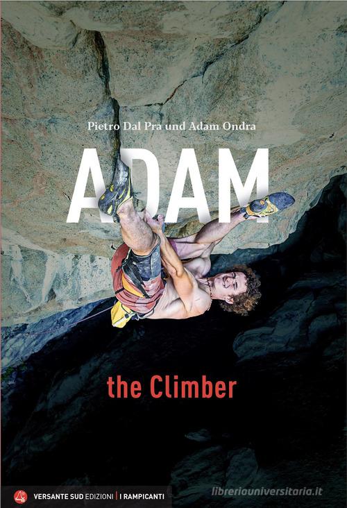Adam the Climber. Ediz. tedesca di Pietro Dal Prà, Adam Ondra edito da Versante Sud