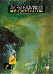 Nessie (Morte sul lago) di Andrea Gamannossi edito da Mauro Pagliai Editore