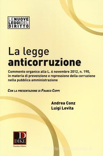 La legge anticorruzione di Andrea Conz, Luigi Levita edito da Dike Giuridica