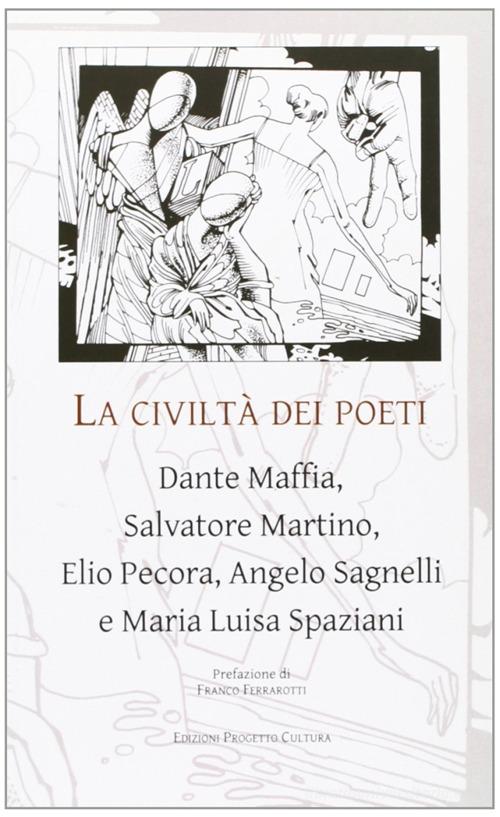 La civiltà dei poeti. Dante Maffia, Salvatore Martino, Elio Pecora, Angelo Sagnelli e Maria Luisa Spaziani edito da Progetto Cultura