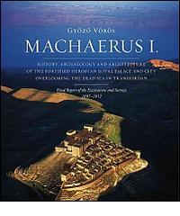 Machaerus I. History, archaeology and architecture of the fortified Herodian Royal Palace and City Overlooking the Dead Sea in Transjordan di Gyozo Vörös edito da TS - Terra Santa