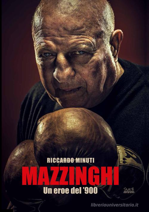 Mazzinghi. Un eroe del '900 di Riccardo Minuti edito da Tagete