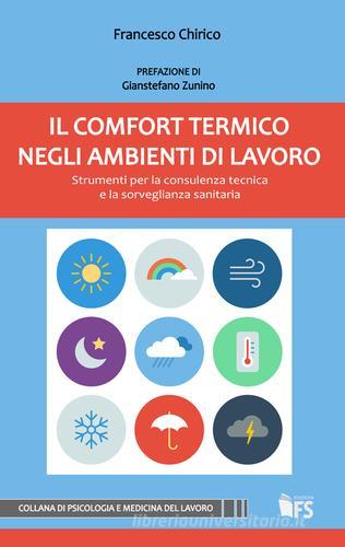 Il comfort termico negli ambienti di lavoro. Strumenti per la consulenza tecnica e la sorveglianza sanitaria di Francesco Chirico edito da FerrariSinibaldi