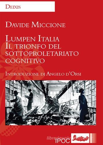 Lumpen Italia. Il trionfo del sottoproletariato cognitivo di Davide Miccione edito da Ipoc