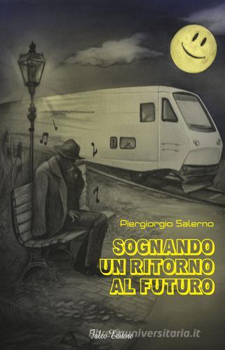 Sognando un ritorno al futuro di Piergiorgio Salerno edito da Falco Editore