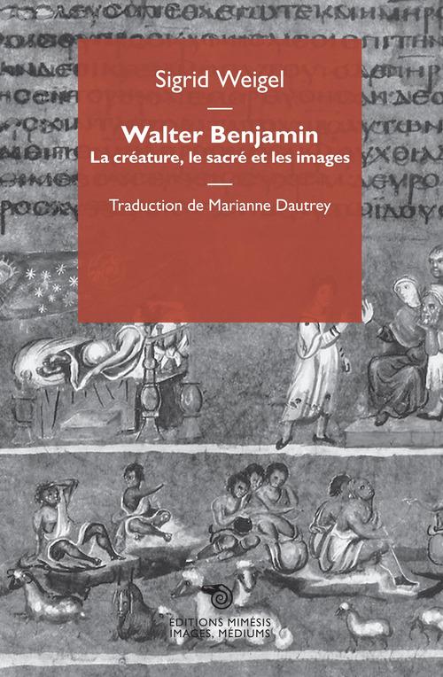 Walter Benjamin. La créature, le sacré et les images di Sigrid Weigel edito da Éditions Mimésis