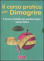 Il corso pratico per dimagrire. Il nuovo metodo per perdere peso edito da Riza