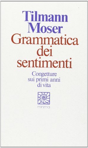 Grammatica dei sentimenti di Tilmann Moser edito da Raffaello Cortina Editore