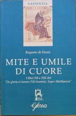 Mite e umile di cuore. I libri XII e XIII del "De gloria et honore Filii hominis. Super Matthaeum" di Rupert de Deutz edito da Glossa