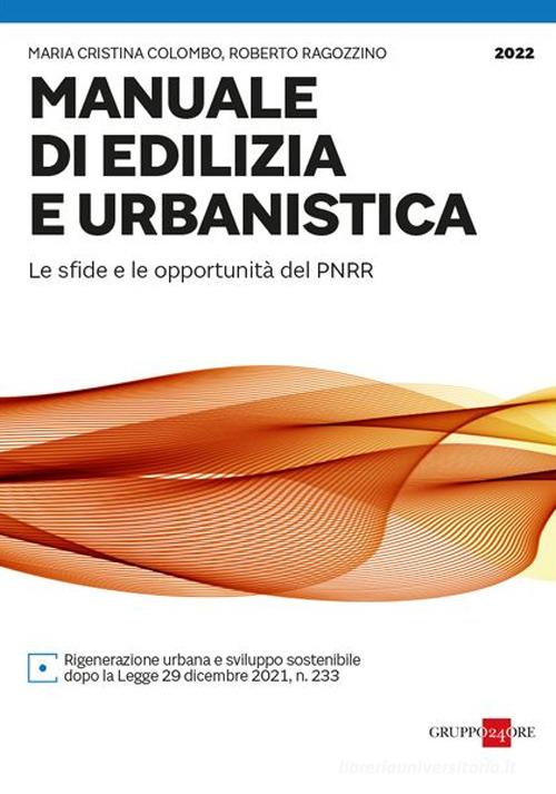 Manuale di edilizia e urbanistica. Le sfide e le opportunità del PNRR di Maria Cristina Colombo, Roberto Ragozzino edito da Il Sole 24 Ore