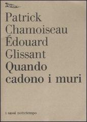 Quando cadono i muri di Édouard Glissant, Patrick Chamoiseau edito da Nottetempo