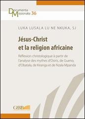 Jésus-Christ et la religion africaine di Luka Lusala Lu Ne Nkuka edito da Pontificia Univ. Gregoriana