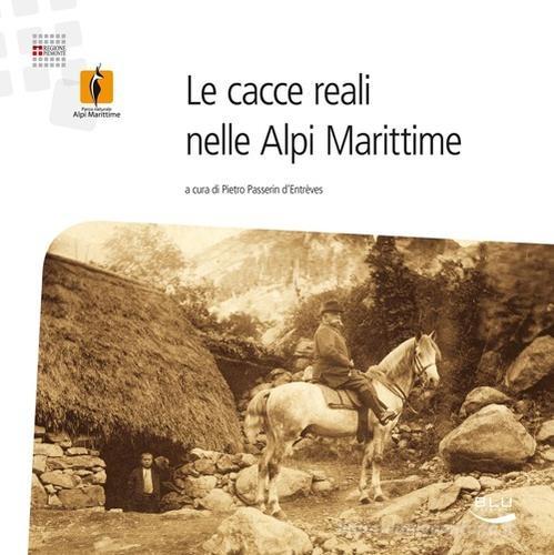 Le cacce reali nelle Alpi Marittime edito da Blu Edizioni