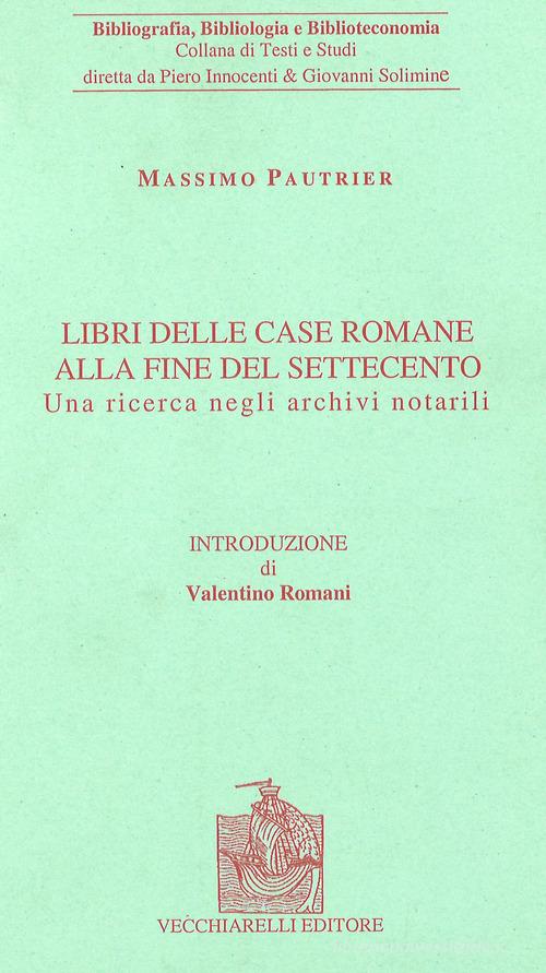 Raccolte di libri a Roma alla fine del Settecento. Una ricerca nei documenti notarili di Massimo Pautrier edito da Vecchiarelli