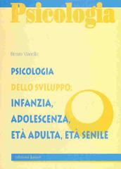 Psicologia dello sviluppo: infanzia, adolescenza, età adulta, età senile di Renzo Vianello edito da Edizioni Junior