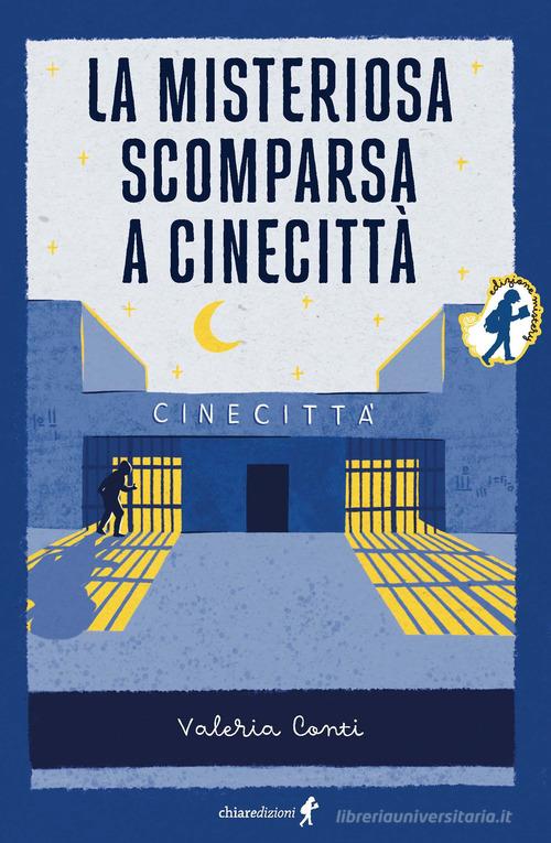 La misteriosa scomparsa a Cinecittà di Valeria Conti edito da Chiaredizioni
