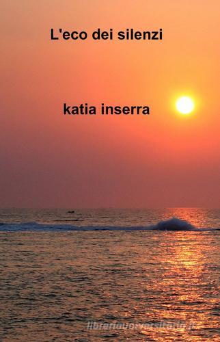 L' eco dei silenzi di Katia Inserra edito da ilmiolibro self publishing