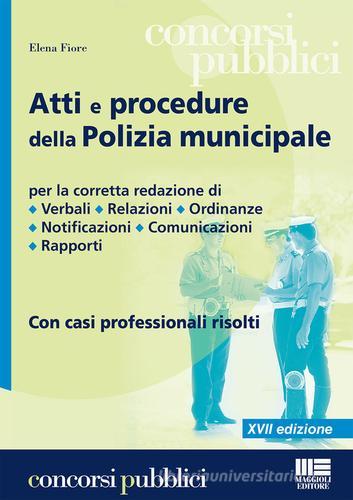 Atti e procedure della polizia municipale di Elena Fiore edito da Maggioli Editore