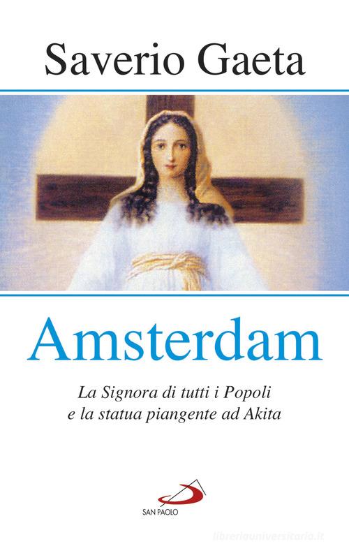 Amsterdam. La Signora di tutti i popoli e la statua piangente ad Akita di Saverio Gaeta edito da San Paolo Edizioni